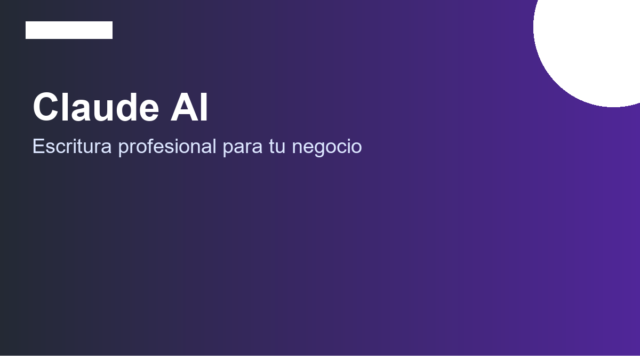 Claude AI para escritura profesional: qué hace bien y cómo usarlo en tu negocio