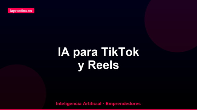 IA para TikTok y Reels: cómo crear contenido viral para tu negocio sin perder horas
